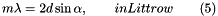\[ m\lambda = 2d\sin\alpha, \qquad in Littrow \qquad (5) \]