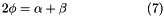 \[ 2\phi = \alpha + \beta \qquad \qquad \qquad (7) \]