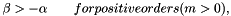 \[ \beta > -\alpha \qquad for positive orders (m > 0), \]
