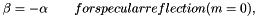 \[ \beta = -\alpha \qquad for specular reflection (m = 0), \]