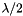 $\lambda/2$