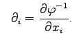 $\displaystyle \ \ \partial_i=\frac{\partial{\varphi}^{-1}}{\partial x_i}.$