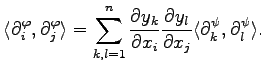 $\displaystyle \langle\partial_i^\varphi,\partial_j^\varphi\rangle =\sum_{k,l=1}...
...\frac{\partial y_l}{\partial x_j}\langle\partial_k^\psi,\partial_l^\psi\rangle.$