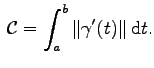 $\displaystyle \,{\cal C}=\int_a^b\Vert\gamma'(t)\Vert\,{\mathrm d}t.$