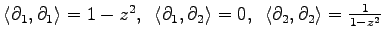 $ \langle\partial_{1},\partial_{1}\rangle=1-z^2,\,\ \langle\partial_{1},\partial_{2}\rangle=0,\,\ \langle\partial_{2},\partial_{2}\rangle=\frac{1}{1-z^2}$