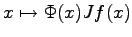 $ x\mapsto\Phi(x)Jf(x)$