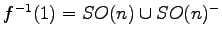 $ {f}^{-1}(1)=SO(n)\cup SO(n)^-$