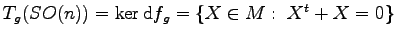 $ T_g(SO(n))=\ker{\mathrm d}f_g=\{X\in M:\ X^t+X=0\}$