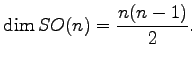 $\displaystyle \dim SO(n)=\frac{n(n-1)}{2}.$