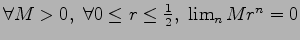 $ \forall M>0,\ \forall 0\leq r\leq \frac{1}{2},\ \lim_n Mr^n=0$