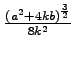 $ \frac{(a^2+4kb)^\frac{3}{2}}{8k^2}$